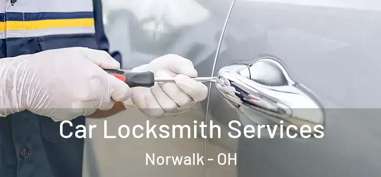 Car Locksmith Services Norwalk - OH